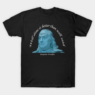 Benjamin Franklin Well Done Quote Blue w White Lettering T-Shirt